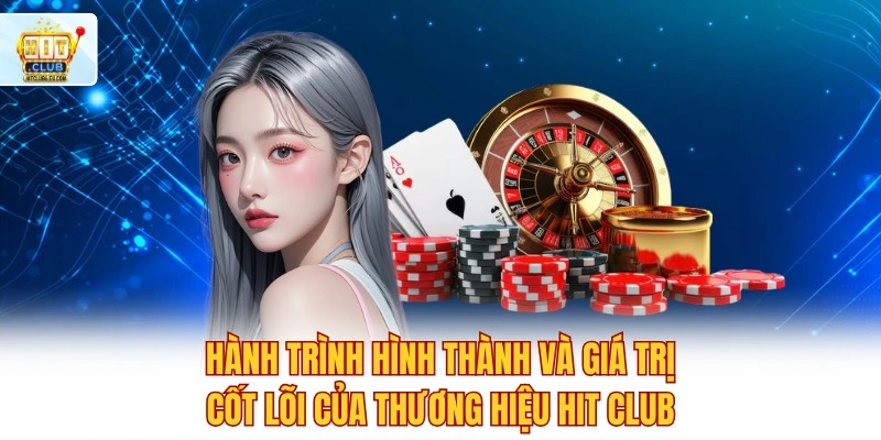Hitclub - Trải Nghiệm Lô Đề Xổ Số Trực Tuyến Tỷ Lệ 1 Ăn 90 3 Hành trình hình thành và giá trị cốt lõi của thương hiệu Hit club