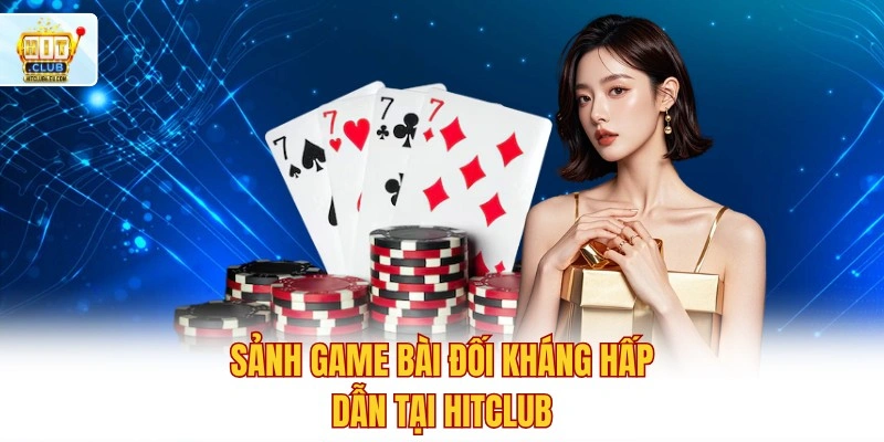 Hitclub - Trải Nghiệm Lô Đề Xổ Số Trực Tuyến Tỷ Lệ 1 Ăn 90 6 Sảnh game bài đối kháng hấp dẫn tại Hitclub