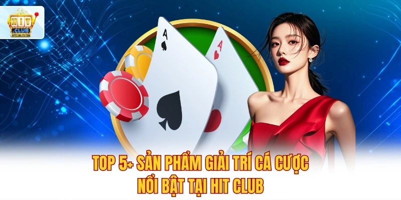 Hitclub - Trải Nghiệm Lô Đề Xổ Số Trực Tuyến Tỷ Lệ 1 Ăn 90 5 Top 5+ sản phẩm giải trí cá cược nổi bật tại Hit club
